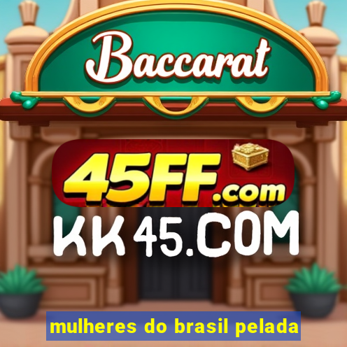 mulheres do brasil pelada
